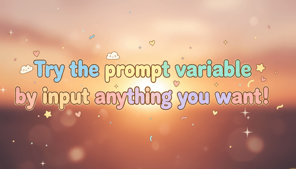 Show me a cute, colorful, warm friendly text for text `Try the prompt variable by input anything you